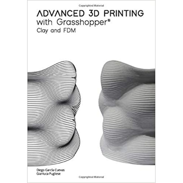 Advanced 3D Printing with Grasshopper®: Clay and FDM 高級 3D 打印：粘土和 FDM 平裝書 1